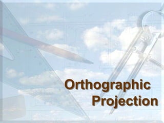 Orthographic
Projection
 