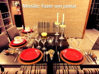 Missão: Fazer um jantar
 