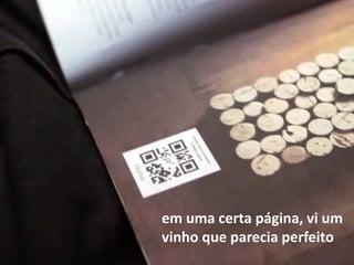 em uma certa página, vi um
vinho que parecia perfeito
 