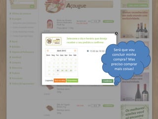 Será que vou
concluir minha
compra? Mas
preciso comprar
mais coisas!
 