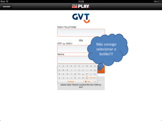 Não consigo
selecionar o
botão!!!
 