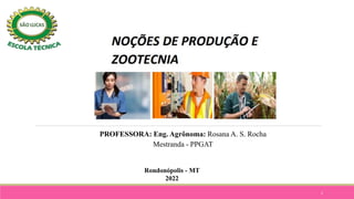 1
Rondonópolis - MT
2022
PROFESSORA: Eng. Agrônoma: Rosana A. S. Rocha
Mestranda - PPGAT
 