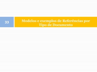 Modelos e exemplos de Referências por
Tipo de Documento
33
 