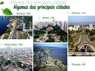 •   Manaus - AM                    •   Palmas – TO
                             •   Belém - PA




•   Porto Velho - RO




                                              •   Macapá - AP
 