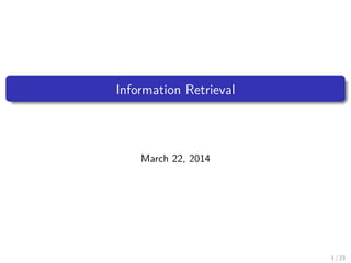 Information Retrieval
March 22, 2014
1 / 23
 