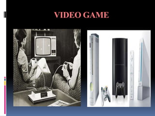 VIDEO GAME
 