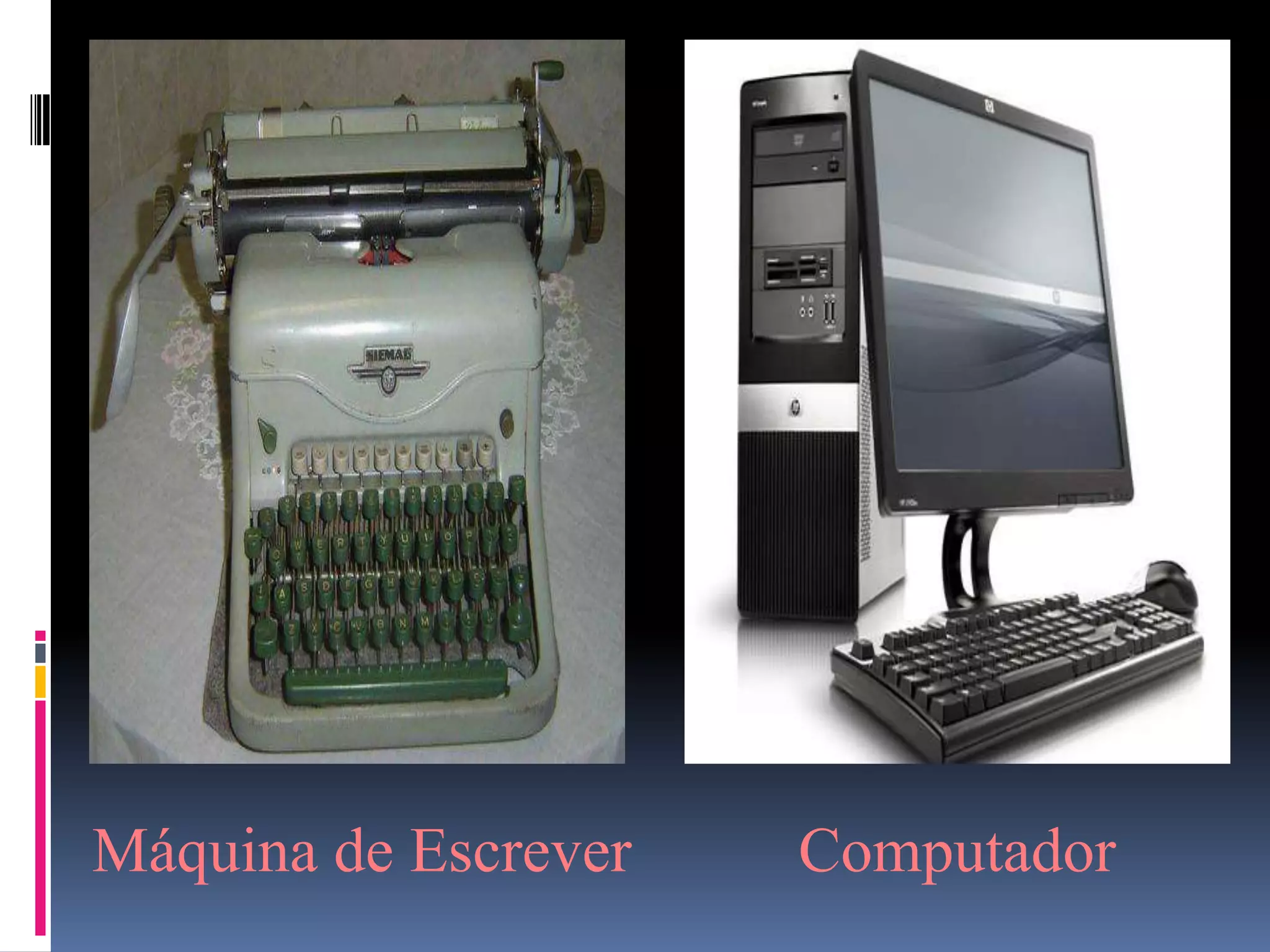 Máquina de Escrever   Computador
 
