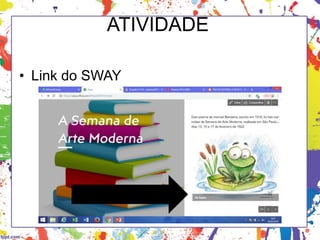 ATIVIDADE
• Link do SWAY
 