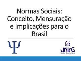 Normas Sociais:
Conceito, Mensuração
e Implicações para o
Brasil
 