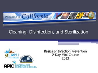 Basics of Infection Prevention
2-Day Mini-Course
2013
Cleaning, Disinfection, and Sterilization
 