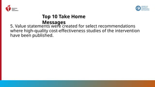 9
5. Value statements were created for select recommendations
where high-quality cost-effectiveness studies of the intervention
have been published.
Top 10 Take Home
Messages
 