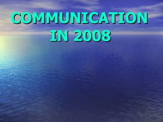 COMMUNICATION  IN 2008   