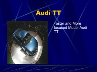 Audi TT Faster and More focused Model Audi TT 