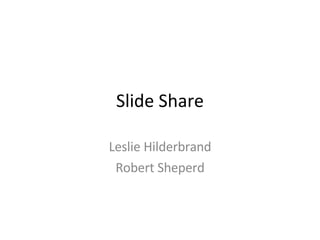 Slide Share Leslie Hilderbrand Robert Sheperd 