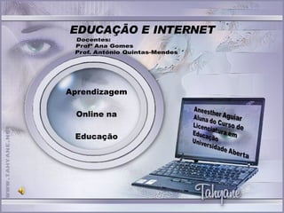 EDUCAÇÃO E INTERNET Aprendizagem Online na  Educação 06-06-09 