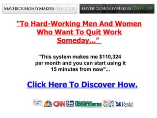 &quot;To Hard-Working Men And Women Who Want To Quit Work Someday...”  &quot;This system makes me $110,324  per month and you can start using it 15 minutes from now&quot;... Click Here To Discover How. 