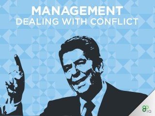 MANAGEMENT
DEALING WITH CONFLICT
 
