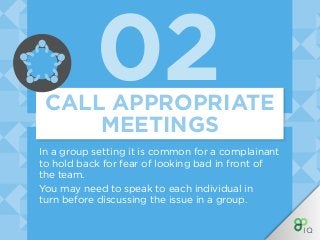 02
In a group setting it is common for a complainant
to hold back for fear of looking bad in front of
the team.
You may ne...