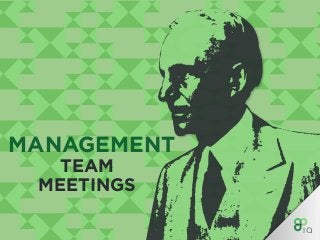 TEAM
MEETINGS
MANAGEMENT
 