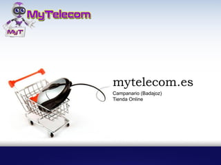 mytelecom.es
Campanario (Badajoz)
Tienda Online
 