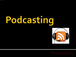 A podcast is a series of digital-media files which
are distributed over the Internet using
syndication feeds for playback on portable
media players and computers. – Wikipedia
 
