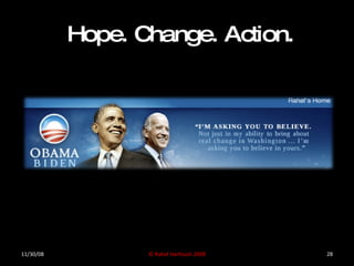 Hope. Change. Action. © Rahaf Harfoush 2008 11/30/08 
