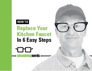 HOW TO
Replace Your
Kitchen Faucet
In 6 Easy Steps
 