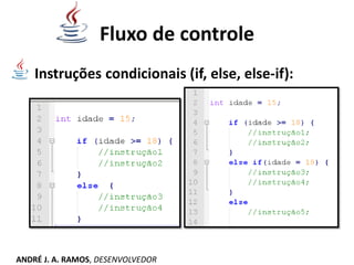 Fluxo de controle
Instruções condicionais (if, else, else-if):
ANDRÉ J. A. RAMOS, DESENVOLVEDOR
 