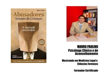 MAURO PAULINO Psicólogo Clínico e de Aconselhamento Mestrando em Medicina Legal e  Ciências Forenses Formador Certificado 