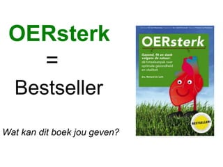 OERsterk
=
Bestseller
Wat kan dit boek jou geven?
 