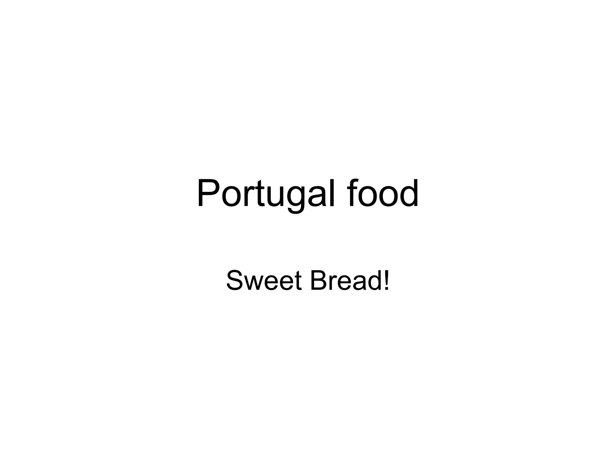 Portugal food Sweet Bread!