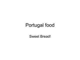 Portugal food Sweet Bread! 
