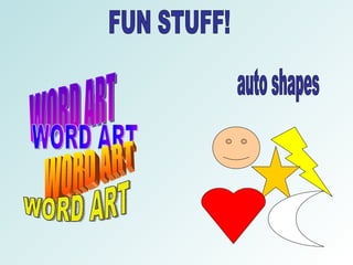 FUN STUFF! WORD ART WORD ART auto shapes WORD ART WORD ART 