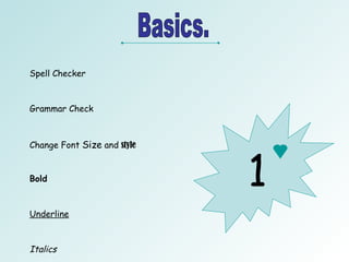 Basics. Spell Checker Grammar Check Change Font  Size  and   style Bold Underline Italics 1 