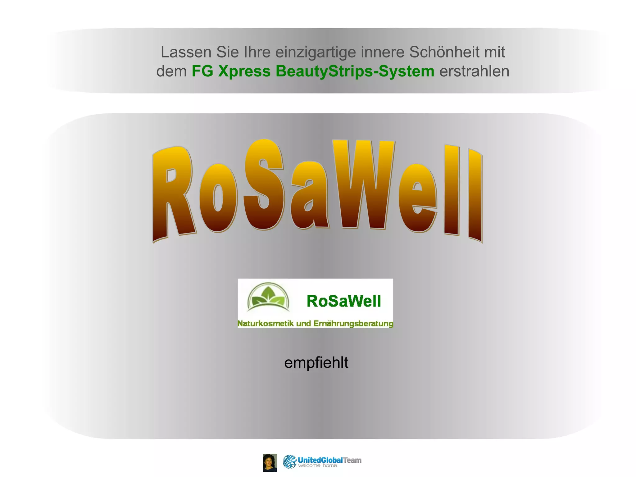 Lassen Sie Ihre einzigartige innere Schönheit mit 
dem FG Xpress BeautyStrips-System erstrahlen 
empfiehlt 
 