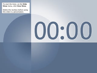 To start the timer, on the  Slide   Show  menu, click  View Show . Delete this textbox before using this slide in a presentation. 