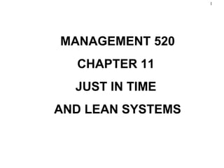 Chapter 11 Just-in-Time and Lean Systems MANAGEMENT 520 CHAPTER 11  JUST IN TIME  AND LEAN SYSTEMS 