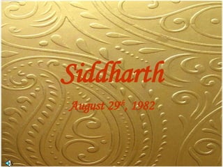 Siddharth August 29 th , 1982 