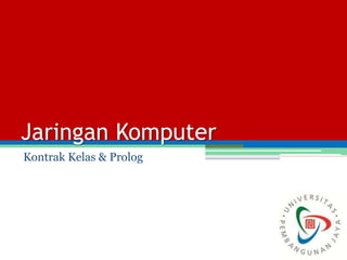 Jaringan Komputer
Kontrak Kelas & Prolog
 
