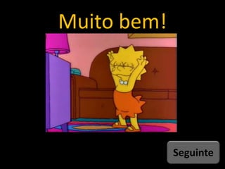 Muito bem!
Seguinte
 