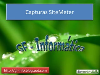 Capturas SiteMeter http://gf-info.blogspot.com 