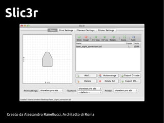Slic3r
Creato da Alessandro Ranellucci, Architetto di Roma
 
