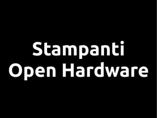 Stampanti
Open Hardware
 