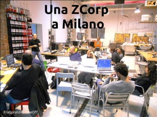 Una ZCorp
a Milano
Il laboratorio OneOf
 