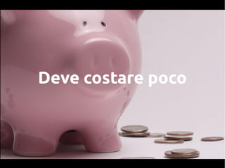Deve costare poco
 