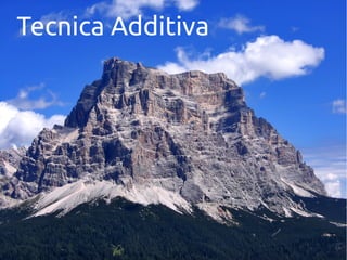 Tecnica Additiva
 