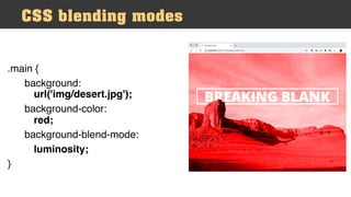 .main {
background:
url('img/desert.jpg');
background-color:
red;
background-blend-mode:
luminosity;
}
CSS blending modes
 