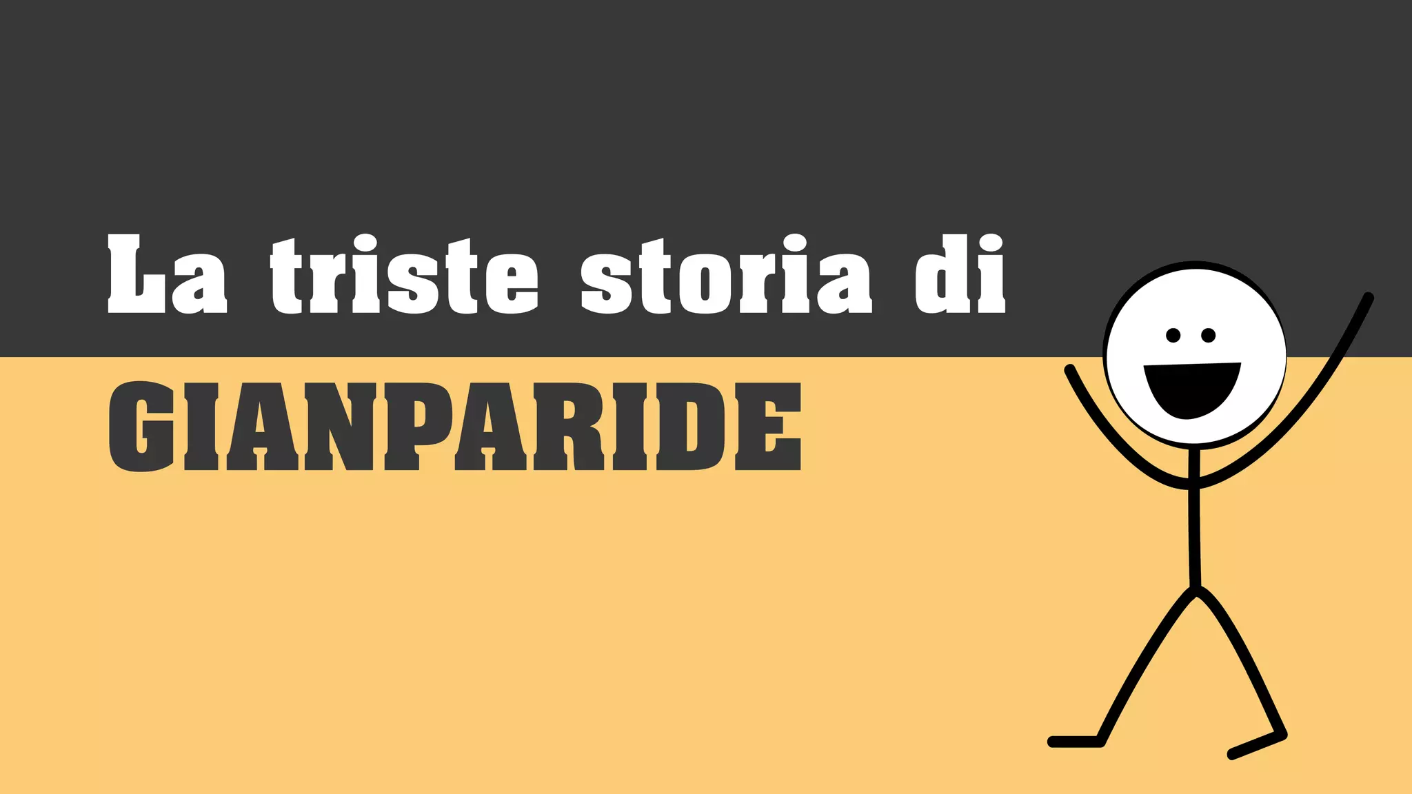 La triste storia di
GIANPARIDE
 