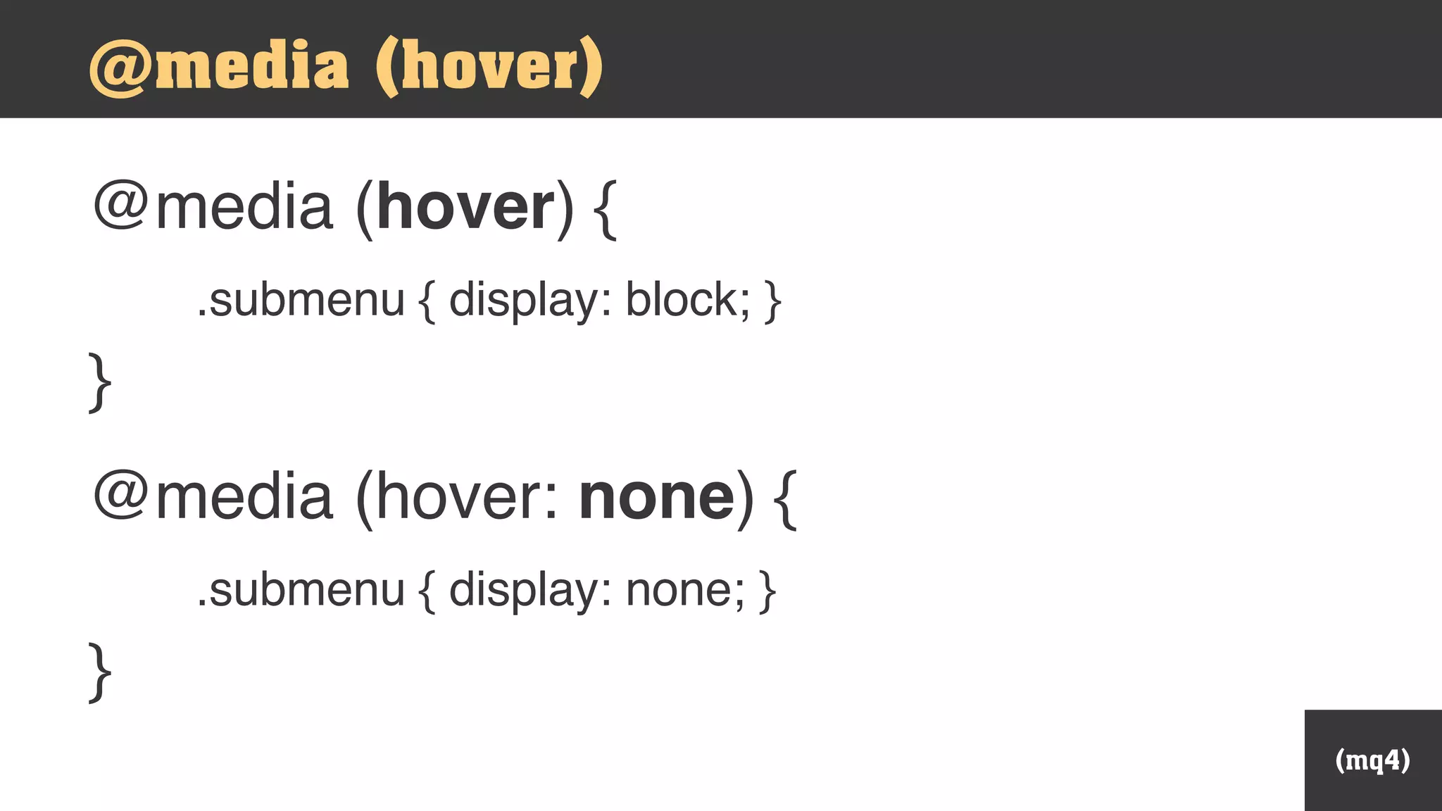 @media (hover) {
.submenu { display: block; }
}
(mq4)
@media (hover)
@media (hover: none) {
.submenu { display: none; }
}
 
