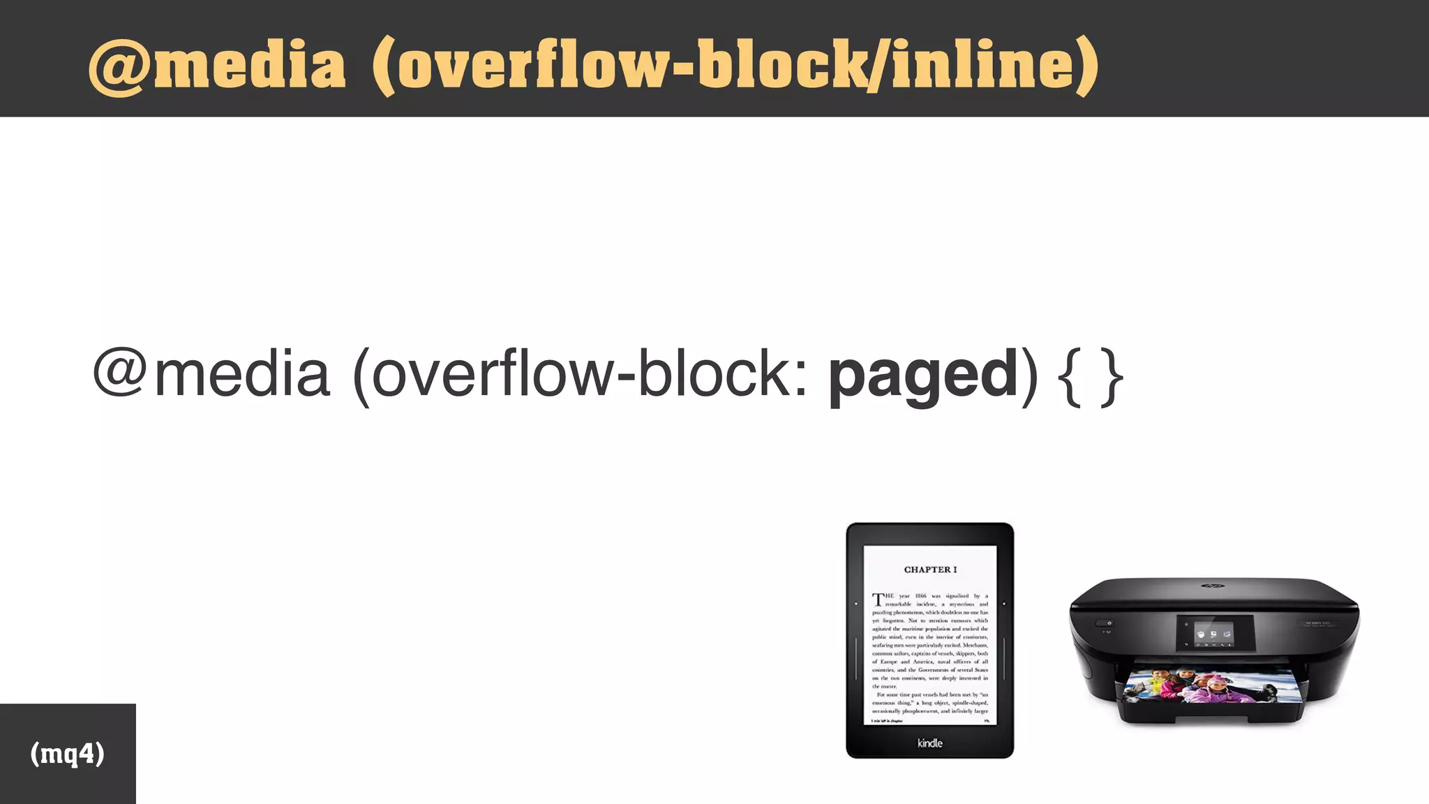 @media (overflow-block/inline)
@media (overflow-block: paged) { }
(mq4)
 